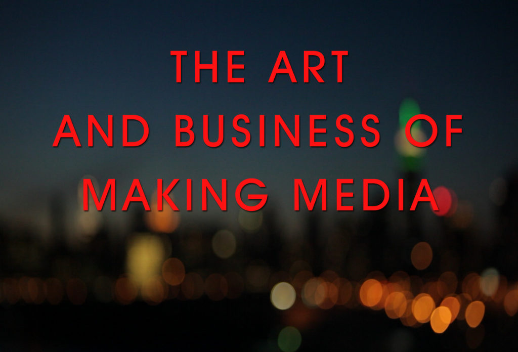 The art and business of making media